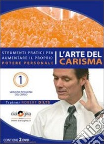 L'arte del carisma. Strumenti pratici per aumentare il proprio potere personale. Con 4 DVD libro di Dilts Robert