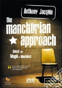 The manchurian approach. Ipnosi per maghi e mentalisti. DVD libro di Jacquin Anthony