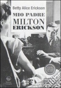 Mio padre Milton Erickson. 2 DVD libro di Erickson Betty A.