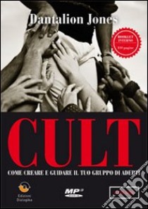 Cult. Come creare e guidare il tuo gruppo di adepti. Con CD-ROM libro di Dantalion Jones