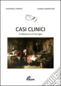 Casi clinici in medicina di famiglia libro di D'Errico Giovanni B.; Iannantuoni Leonida