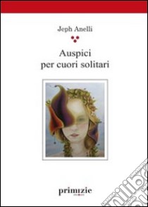 Auspici per cuori solitari libro di Anelli Jeph