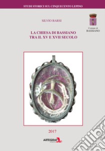 La chiesa di Bassiano fra XV e XVII secolo libro di Barsi Silvio