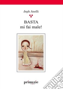 Basta, mi fai male! libro di Anelli Jeph