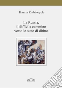 La Russia, il difficile cammino verso lo stato di diritto libro di Kudelevych Hanna