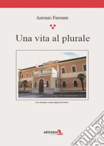 Una vita al plurale libro di Ferrante Antonio