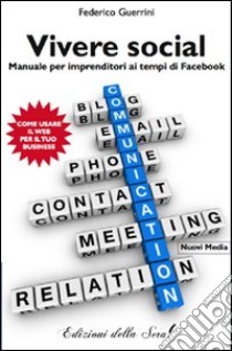 Vivere social. Manuale per imprenditori ai tempi di facebook libro di Guerrini Federico