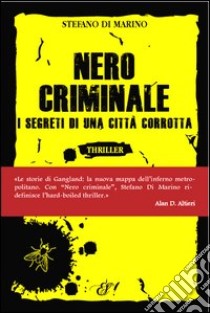 Nero criminale. I segreti di una città corrotta libro di Di Marino Stefano; Carcello E. (cur.)