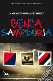 La grande storia del derby Genoa Sampdoria libro di Arveda Simone - Brighenti Mattia