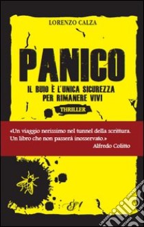 Panico. Il buio è l'unica sicurezza per rimanere vivi libro di Calza Lorenzo; Carcello V. (cur.)