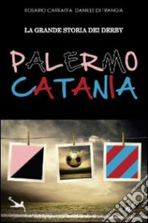 La grande storia dei derby Palermo-Catania libro di Carraffa Rosario; Di Frangia Daniele