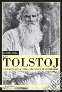 Lev Tolstoj. Il coraggio della verità libro di Coaloa Roberto