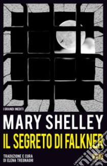 Il segreto di Falkner libro di Shelley Mary; Tregnaghi E. (cur.)