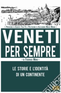 Veneti per sempre. Le storie e l'identità di un continente libro di Moro Federico