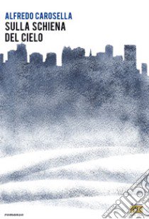 Sulla schiena del cielo libro di Carosella Alfredo