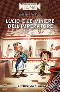 Lucio e le miniere dell'imperatore libro di Ticli Dino