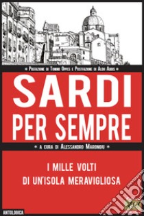 Sardi per sempre. I mille volti di un'isola meravigliosa libro di Marongiu A. (cur.)