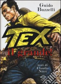 Tex il grande! libro di Buzzelli Guido; Nizzi Claudio