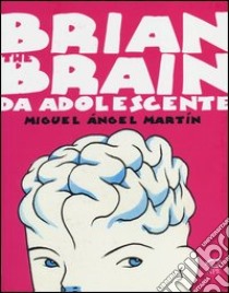 Brian the Brain da adolescente libro di Martin Miguel Angel