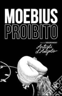 Moebius proibito. Artigli d'angelo libro di Moebius; Jodorowsky Alejandro