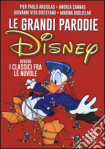 Le grandi parodie Disney ovvero i classici fra le nuvole. Ediz. illustrata libro