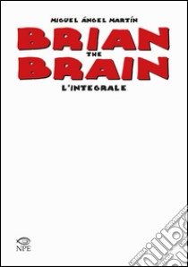 Brian the Brain. L'integrale. Ediz. limitata libro di Martin Miguel Angel