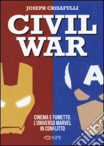 Civil war. Cinema e fumetto. L'universo Marvel in conflitto libro di Crisafulli Joseph