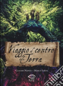 Viaggio al centro della terra libro di Napoli Claudio; Lirini Marco