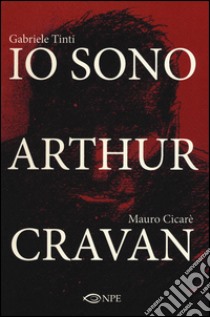 Io sono Arthur Cravan libro di Cicarè Mauro; Tinti Gabriele