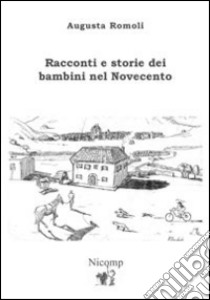 Racconti e storie dei bambini nel Novecento libro di Romoli Augusta