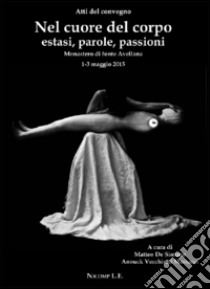 Nel cuore del corpo estasi, parole, passioni libro di De Simone M. (cur.); Vecchietti Massacci A. (cur.)