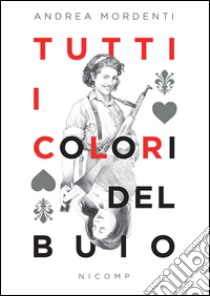 Tutti i colori del buio libro di Mordenti Andrea