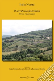 Il territorio fiorentino. Storia e paesaggio libro di Rombai Leonardo; Grifoni Saida; Piccolo Rosario