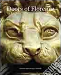 Doors of Florence. Ediz. multilingue. Vol. 1 libro di Martelli Jany L.; Eames Emma J.