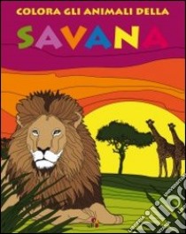 Colora gli animali della savana. Ediz. illustrata libro