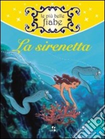 La sirenetta. Ediz. illustrata libro