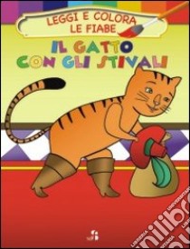 Il gatto con gli stivali. Leggi e colora le fiabe. Ediz. illustrata libro