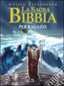 La sacra Bibbia per ragazzi. Antico Testamento libro