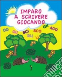 Imparo a scrivere giocando. Gioca, colora e completa. Ediz. illustrata libro