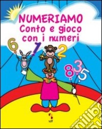 Numeriamo. Conto e gioco con i numeri. Gioca, colora e completa. Ediz. illustrata libro