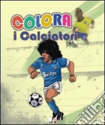 Colora i calciatori. Ediz. illustrata libro