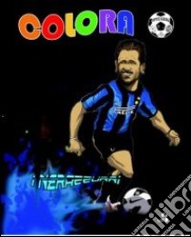 Colora i nerazzurri. Ediz. illustrata libro