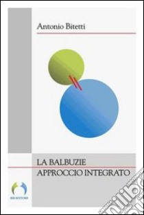 La balbuzie approccio integrato libro di Bitetti Antonio