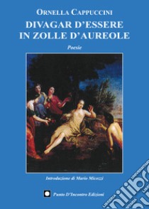 Divagar d'essere in zolle d'aureole libro di Cappuccini Ornella