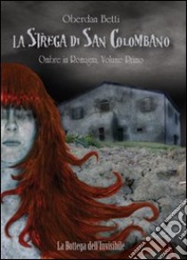 La strega di San Colombano. Vol. 1: Ombre in Romagna libro di Oberdan Betti