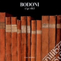 Bodoni 1740-1813. Ediz. illustrata libro