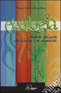Ecologia, nuovo viaggio attraverso i 4 elementi libro di Cavino Gianluca; Grassi Silvia