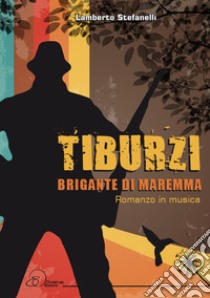 Tiburzi. Brigante di Maremma libro di Stefanelli Lamberto