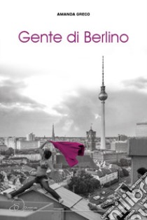 Gente di Berlino libro di Greco Amanda