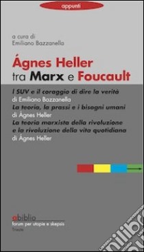 Agnes Heller tra Marx e Foucault libro di Bazzanella E. (cur.)